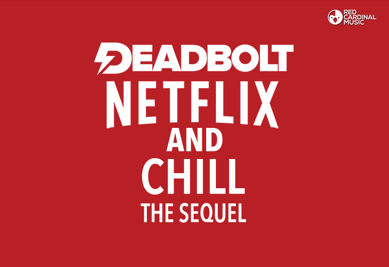 Deadbolt Netflix and Chill - Red Cardinal Music