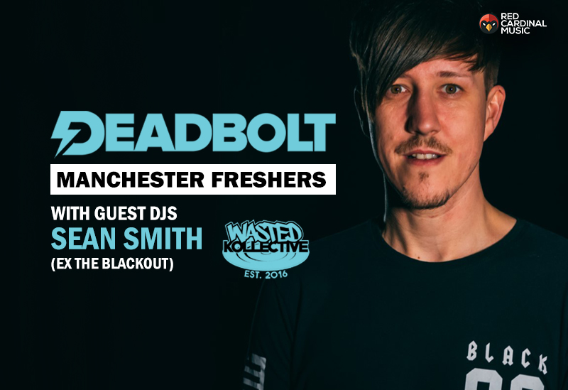 Deadbolt Manchester Freshers 2019 with Sean Smith & Wasted Kollective - Red Cardinal Music